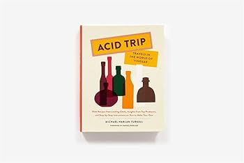 Acid Trip: Travels in the World of Vinegar: With Recipes